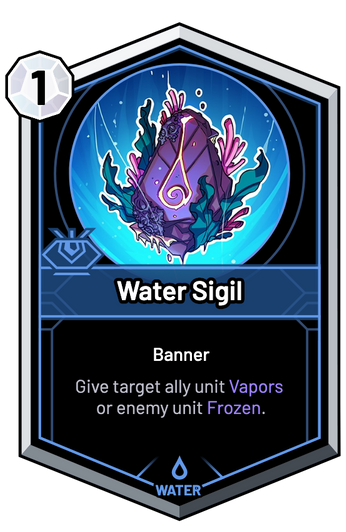 Water Sigil - Give target ally unit Vapors or enemy unit Frozen.