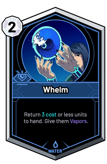 Whelm - Return 3c or less units to hand. Give them Vapors.