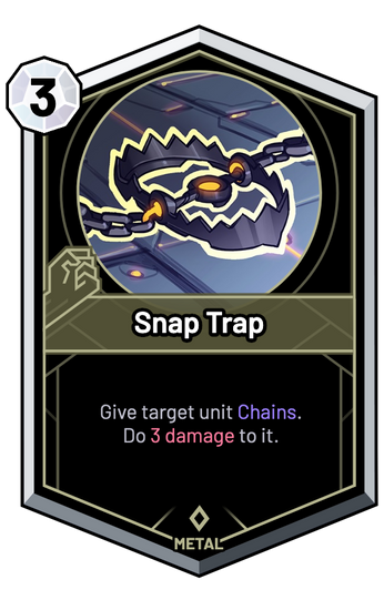 Snap Trap - Give target unit Chains. Do 3 Damage to it.