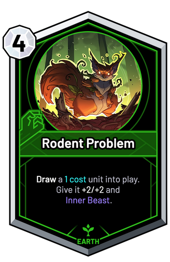 Rodent Problem - Draw a 1c unit into play. Give it +2/+2 and Inner Beast.