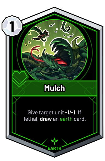 Mulch - Give target unit -1/-1. If lethal, draw an earth card.