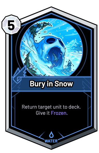 Bury in Snow - Return target unit to deck. Give it Frozen.