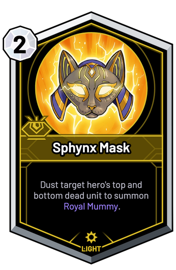 Sphynx Mask - Dust target hero's top and bottom dead unit to summon Royal Mummy.