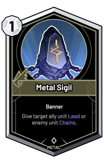 Metal Sigil - Give target ally unit Lead or enemy unit Chains.