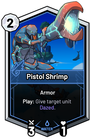 Pistol Shrimp - Play: Give target unit Dazed.