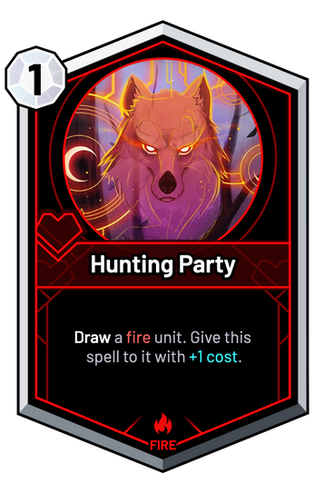 Hunting Party - Draw a fire unit. Give this spell to it with +1c.