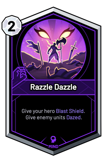 Razzle Dazzle - Give your hero Blast Shield. Give enemy units Dazed.