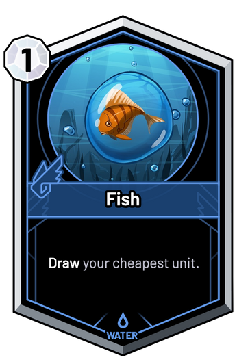 Fish - Draw your cheapest unit.