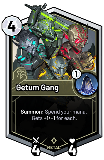 Getum Gang - Summon: Spend your mana. Gets +1/+1 for each.