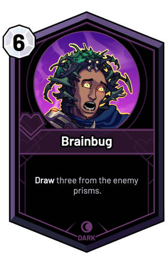 Brainbug - Draw three from the enemy prisms.