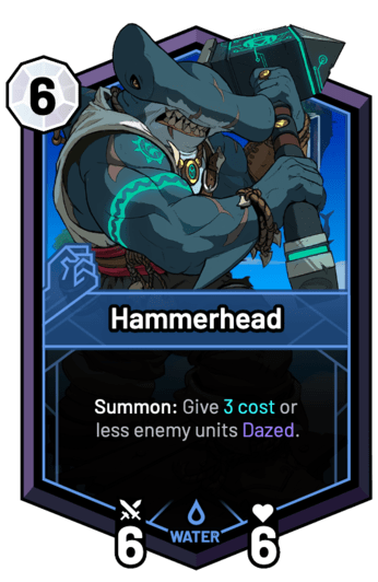 Hammerhead - Summon: Give 3c or less enemy units Dazed.