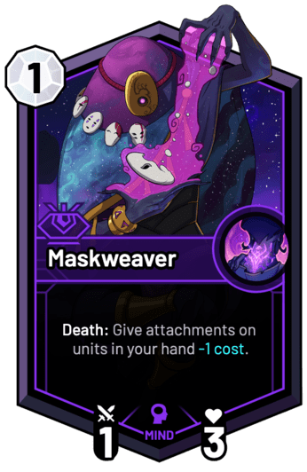 Maskweaver - Death: Give attachments on units in your hand -1c.