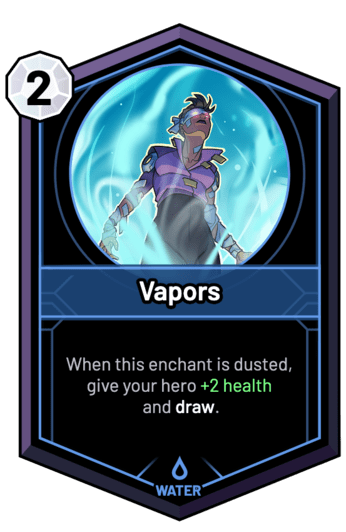 Vapors - When this enchant is dusted, give your hero +2 Health and draw.