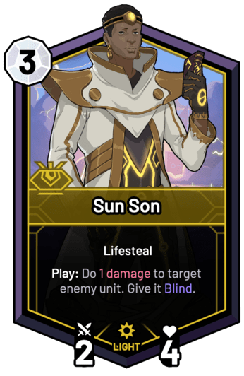 Sun Son - Play: Do 1 Damage to target enemy unit. Give it Blind.