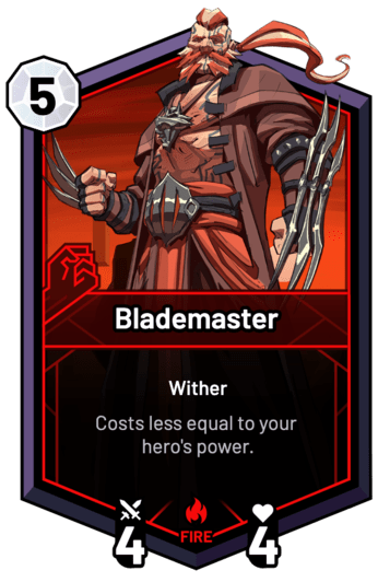 Blademaster - Costs less equal to your hero's power.