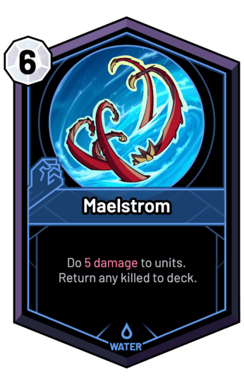 Maelstrom - Do 5 Damage to units. Return any killed to deck.