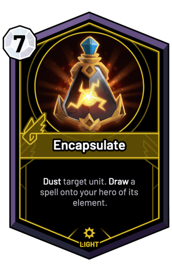 Encapsulate - Dust target unit. Draw a spell onto your hero of its element.