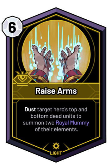 Raise Arms - Dust target hero's top and bottom dead units to summon two Royal Mummy of their elements.