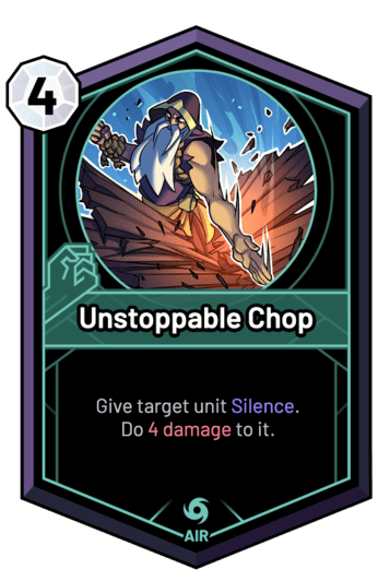 Unstoppable Chop - Give target unit Silence. Do 4 Damage to it.