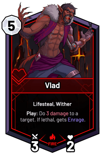 Vlad - Play: Do 3 Damage to a target. If lethal, gets Enrage.