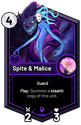 Spite & Malice - Play: Summon a stealth copy of this unit.