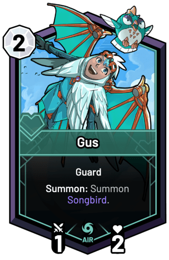 Gus - Summon: Summon Songbird.