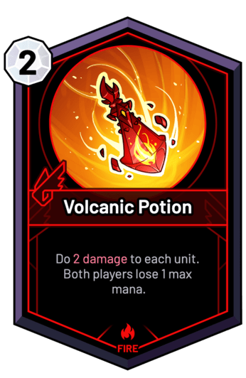 Volcanic Potion - Do 2 Damage to each unit. Both players lose 1 max mana.