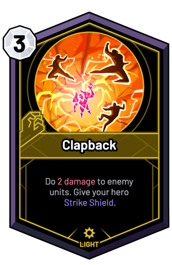 Clapback - Do 2 Damage to enemy units. Give your hero Strike Shield.