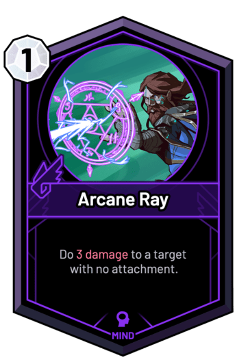 Arcane Ray - Do 3 Damage to a target with no attachment.