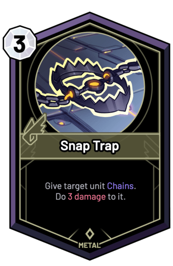 Snap Trap - Give target unit Chains. Do 3 Damage to it.