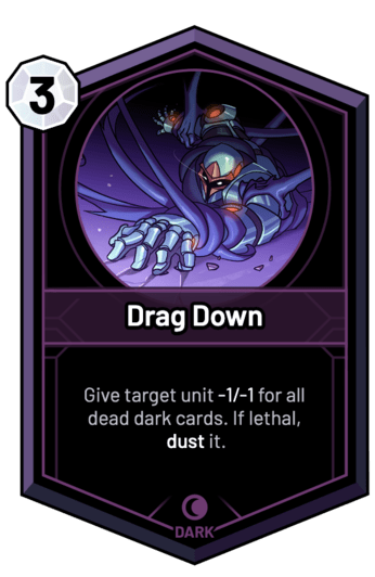 Drag Down - Give target unit -1/-1 for all dead dark cards. If lethal, dust it.