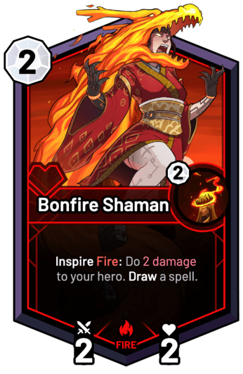 Bonfire Shaman - Inspire Fire: Do 2 Damage to your hero. Draw a spell.