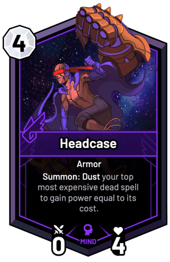 Headcase - Summon: Dust your top most expensive dead spell to gain power equal to its cost.