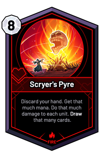 Scryer's Pyre - Discard your hand. Get that much mana. Do that much damage to each unit. Draw that many cards.