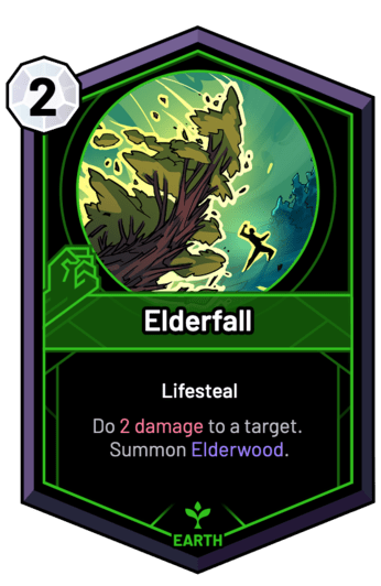 Elderfall - Do 2 Damage to a target. Summon Elderwood.