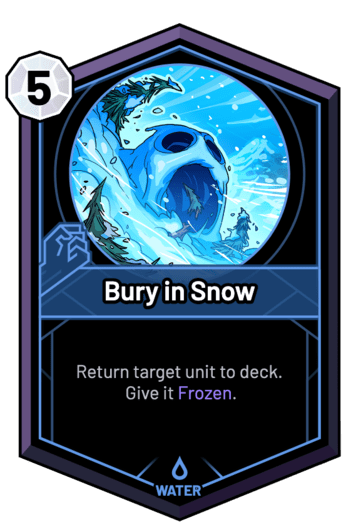 Bury in Snow - Return target unit to deck. Give it Frozen.