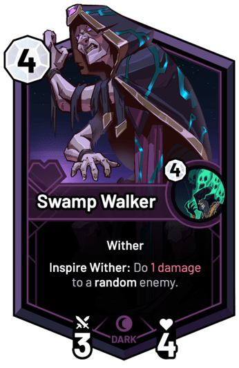 Swamp Walker - Inspire Wither: Do 1 Damage to a random enemy.