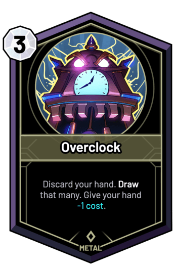 Overclock - Discard your hand. Draw that many. Give your hand -1c.