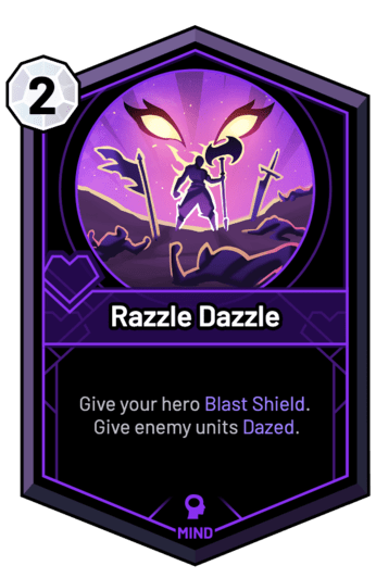 Razzle Dazzle - Give your hero Blast Shield. Give enemy units Dazed.