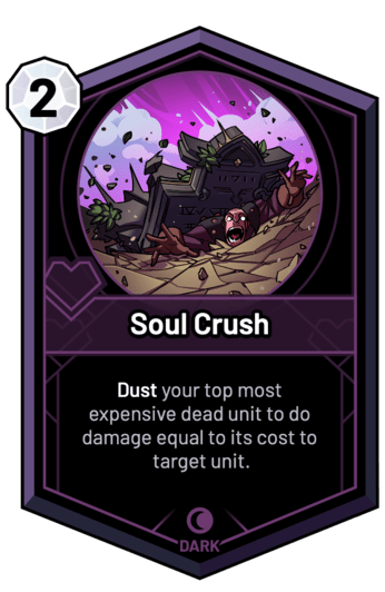 Soul Crush - Dust your top most expensive dead unit to do damage equal to its cost to target unit.