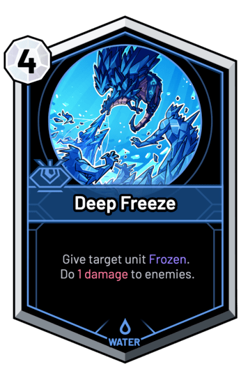 Deep Freeze - Give target unit Frozen. Do 1 Damage to enemies.