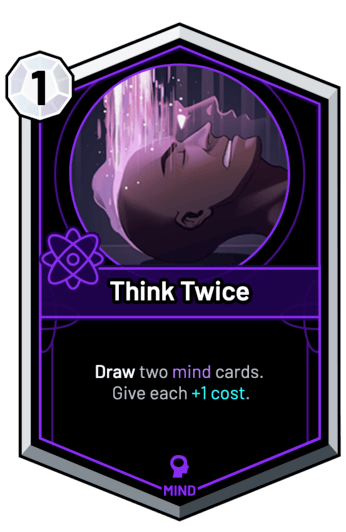 Think Twice - Draw two mind cards. Give each +1c.