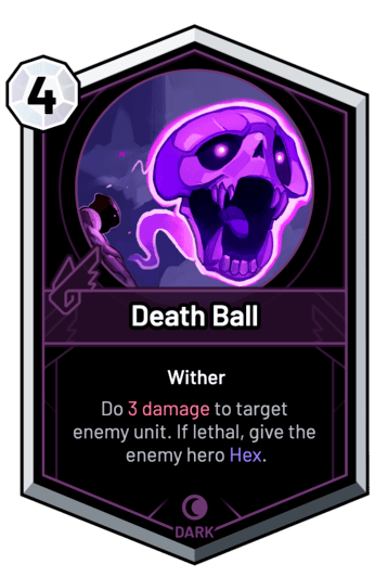 Death Ball - Do 3 Damage to target enemy unit. If lethal, give the enemy hero Hex.