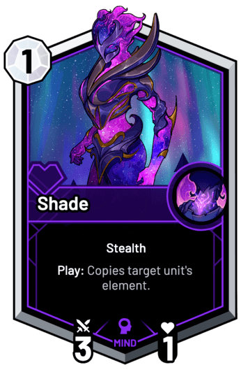 Shade - Play: Copies target unit's element.