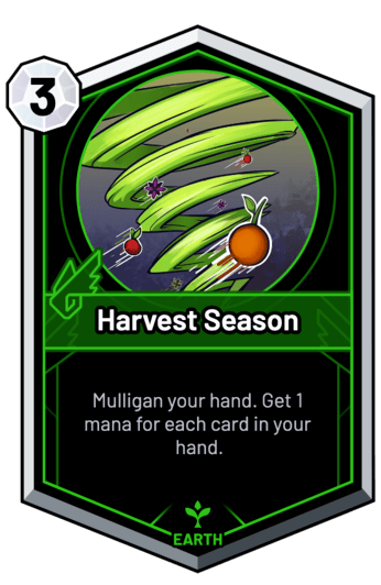 Harvest Season - Mulligan your hand. Get 1 mana for each card in your hand.