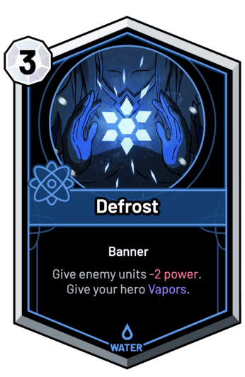 Defrost - Give enemy units -2 Power. Give your hero Vapors.