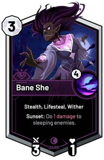 Bane She - Sunset: Do 1 Damage to sleeping enemies.