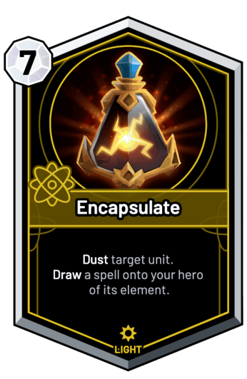 Encapsulate - Dust target unit. Draw a spell onto your hero of its element.