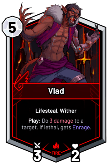 Vlad - Play: Do 3 Damage to a target. If lethal, gets Enrage.