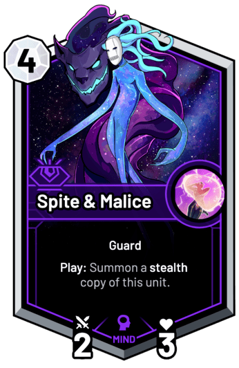 Spite & Malice - Play: Summon a stealth copy of this unit.